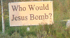 Who Would Jesus Bomb?